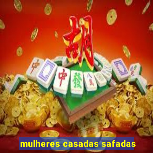 mulheres casadas safadas